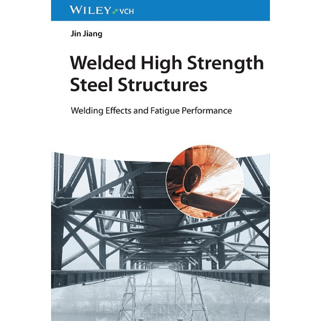 Welded High Strength Steel Structures: Welding Effects and Fatigue Performance