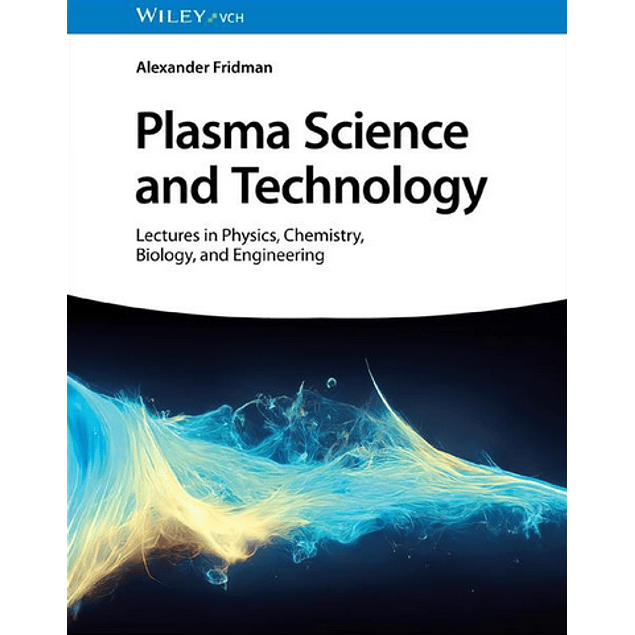 Plasma Science and Technology: Lectures in Physics, Chemistry, Biology, and Engineering