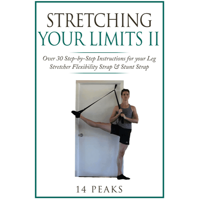Stretching Your Limits II: Over 30 Step-by-Step Instructions for your Leg Stretcher Flexibility Strap