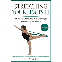 Stretching Your Limits III: Gymnastics Stretching: Build strength and flexibility for powerful gymnastics