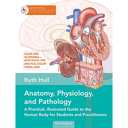 Anatomy, Physiology, and Pathology: A Practical, Illustrated Guide to the Human Body for Students and Practitioners--Clear and accessible, with study tips and full-color visual aids