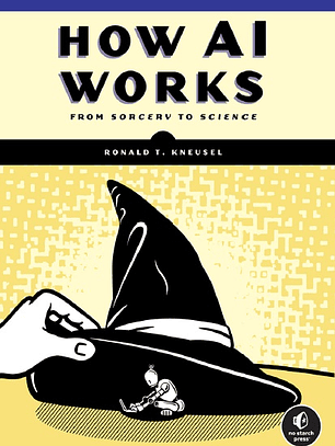 How AI Works: From Sorcery to Science