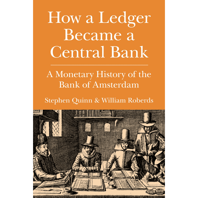 How a Ledger Became a Central Bank: A Monetary History of the Bank of Amsterdam