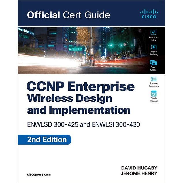 CCNP Enterprise Wireless Design ENWLSD 300-425 and Implementation ENWLSI 300-430 Official Cert Guide 2nd Edition