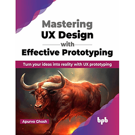 Mastering UX Design with Effective Prototyping: Turn your ideas into reality with UX prototyping