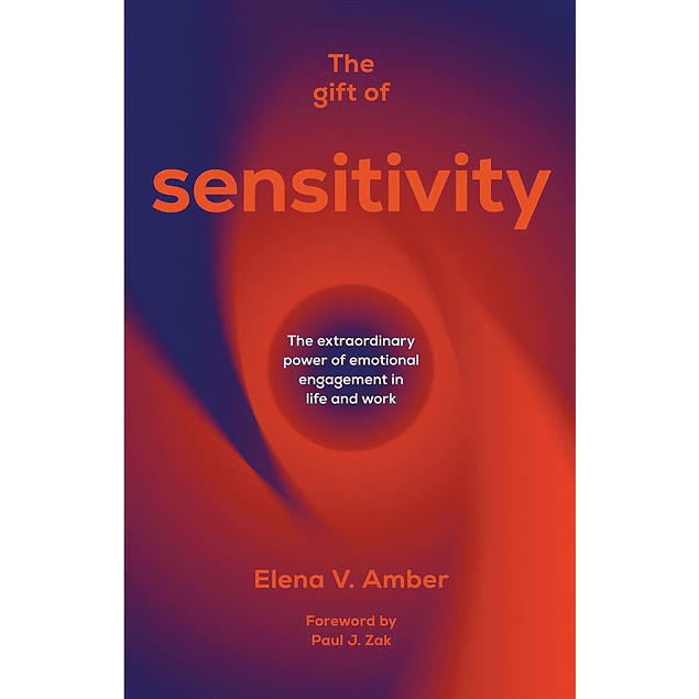 The Gift of Sensitivity: The extraordinary power of emotional engagement in life and work