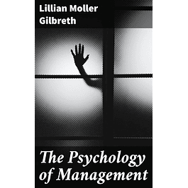 The Psychology of Management: The Function of the Mind in Determining, Teaching and Installing Methods of Least Waste