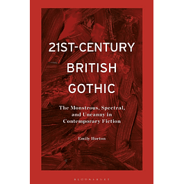 21st-Century British Gothic: The Monstrous, Spectral, and Uncanny in Contemporary Fiction