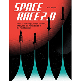Space Race 2.0: SpaceX, Blue Origin, Virgin Galactic, NASA, and the Privatization of the Final Frontier
