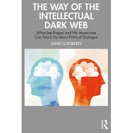 The Way of the Intellectual Dark Web: What Joe Rogan and His Associates Can Teach Us about Political Dialogu
