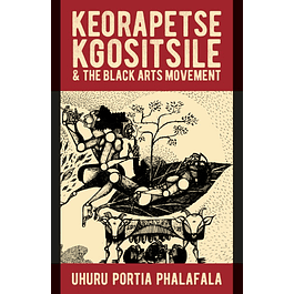 Keorapetse Kgositsile & the Black Arts Movement: Poetics of Possibility