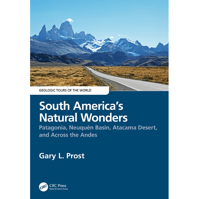 South America’s Natural Wonders: Patagonia, Neuquén Basin, Atacama Desert, and Across the Andes