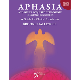 Aphasia and Other Acquired Neurogenic Language Disorders: A Guide for Clinical Excellence, Second Edition 2nd Edition