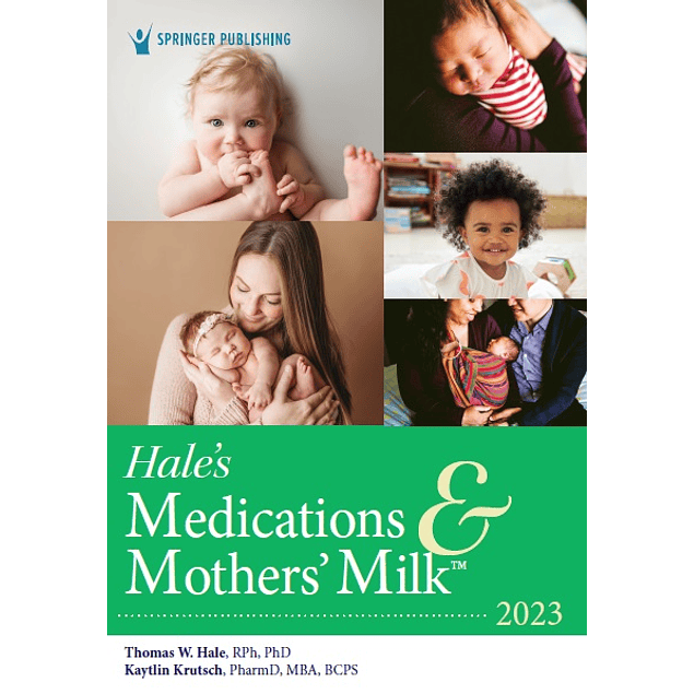 Hale’s Medications & Mothers’ Milk 2023: A Manual of Lactational Pharmacology 20th Edition