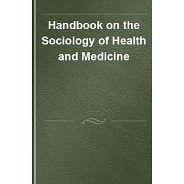 Handbook on the Sociology of Health and Medicine (Research Handbooks in Sociology series)