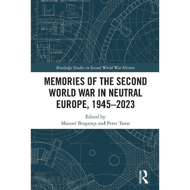 Memories of the Second World War in Neutral Europe, 1945–2023