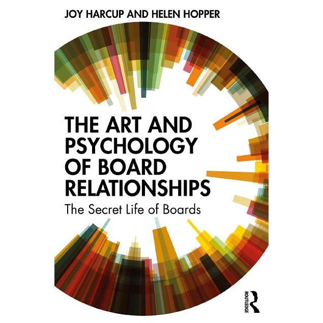 The Art and Psychology of Board Relationships: The Secret Life of Boards