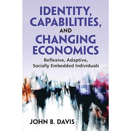 Identity, Capabilities, and Changing Economics: Reflexive, Adaptive, Socially Embedded Individuals