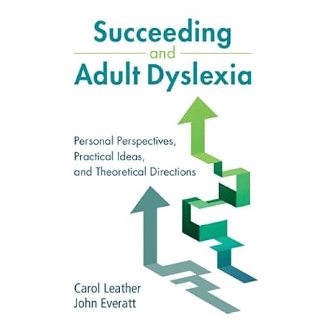 Succeeding and Adult Dyslexia: Personal Perspectives, Practical Ideas, and Theoretical Directions