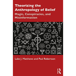 Theorizing the Anthropology of Belief: Magic, Conspiracies, and Misinformation