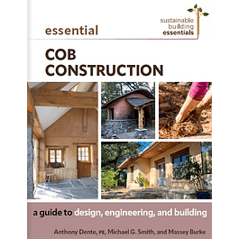 Essential Cob Construction: A Guide to Design, Engineering, and Building (Sustainable Building Essentials Series)