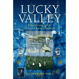 Lucky Valley: Edward Long and the History of Racial Capitalism (Critical Perspectives on Empire)