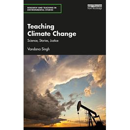 Teaching Climate Change: Science, Stories, Justice (Research and Teaching in Environmental Studies)