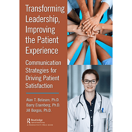 Transforming Leadership, Improving the Patient Experience: Communication Strategies for Driving Patient Satisfaction