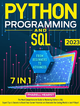 Python Programming and SQL: [7 in 1] The Most Comprehensive Coding Course from Beginners to Advanced | Master Python & SQL in Record Time with Insider Tips and Expert Secrets