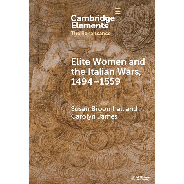 Elite Women and the Italian Wars, 1494–1559 (Elements in the Renaissance)