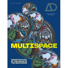 Multispace: Architecture at the Dawn of the Metaverse (Architectural Design)
