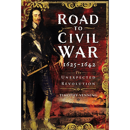 Road to Civil War, 1625-1642: The Unexpected Revolution