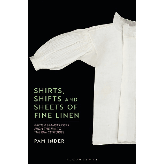 Shirts, Shifts and Sheets of Fine Linen: British Seamstresses from the 17th to the 19th centuries
