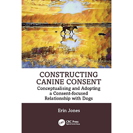 Constructing Canine Consent: Conceptualising and adopting a consent-focused relationship with dogs