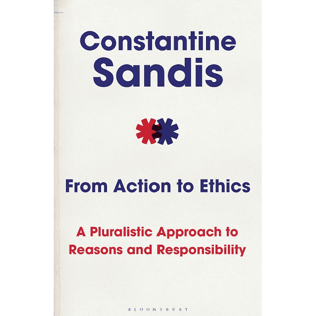 From Action to Ethics: A Pluralistic Approach to Reasons and Responsibility