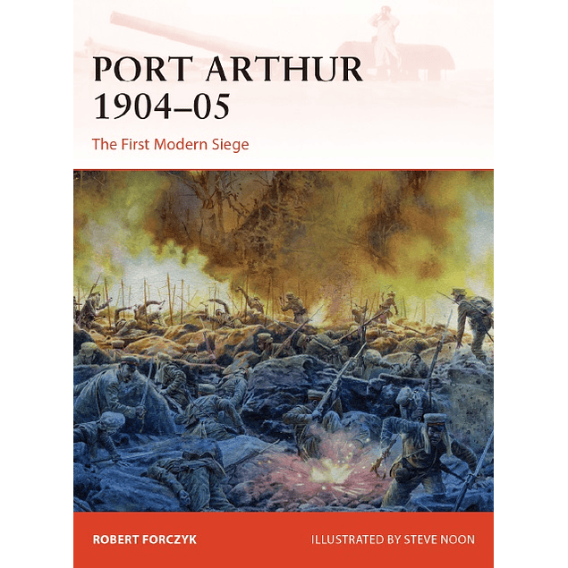Port Arthur 1904–05: The First Modern Siege