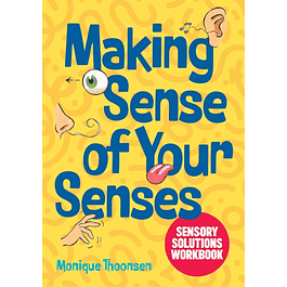 Making Sense of Your Senses: Sensory Solutions Workbook