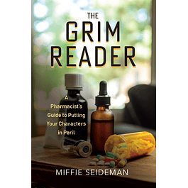 The Grim Reader: A Pharmacist's Guide to Putting Your Characters in Peril