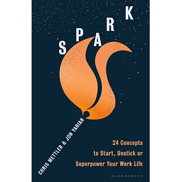 Spark: 24 Concepts to Ignite, Unstick or Supercharge Your Work Life
