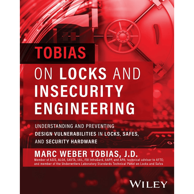 Tobias on Locks and Insecurity Engineering: Understanding and Preventing Design Vulnerabilities in Locks, Safes, and Security Hardware