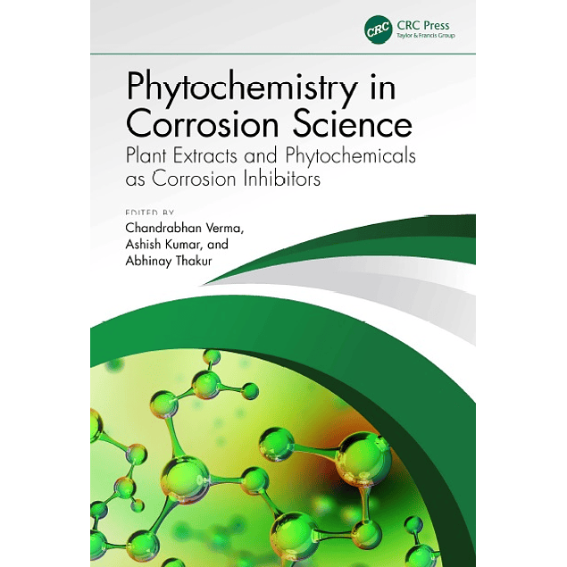 Phytochemistry in Corrosion Science: Plant Extracts and Phytochemicals as Corrosion Inhibitors