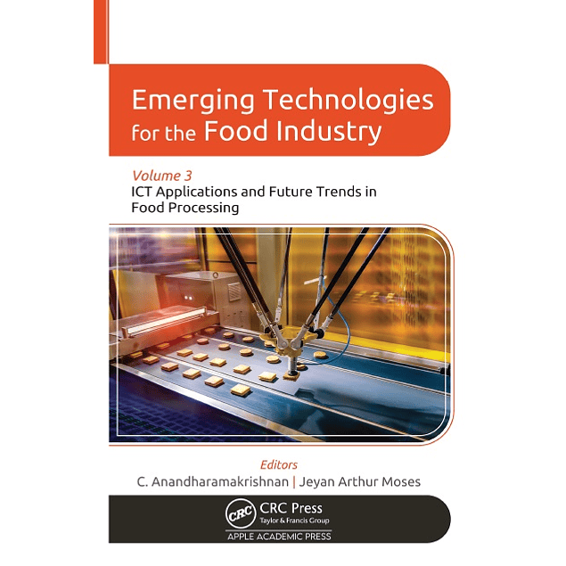 Emerging Technologies for the Food Industry: Volume 3: ICT Applications and Future Trends in Food Processing