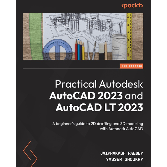 Practical Autodesk AutoCAD 2023 and AutoCAD LT 2023: A beginner's guide to 2D drafting and 3D modeling with Autodesk AutoCAD, 2nd Edition