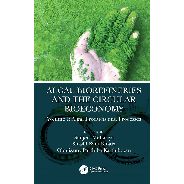 Algal Biorefineries and the Circular Bioeconomy Volume I: Algal Products and Processes