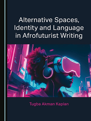 Alternative Spaces, Identity and Language in Afrofuturist Writing