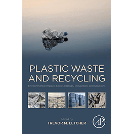 Plastic Waste and Recycling: Environmental Impact, Societal Issues, Prevention, and Solutions