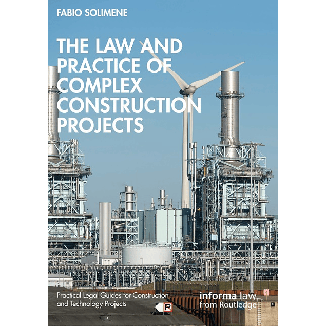 The Law and Practice of Complex Construction Projects (Practical Legal Guides for Construction and Technology Projects)