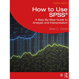 How to Use SPSS®: A Step-By-Step Guide to Analysis and Interpretation 12th Edition