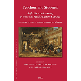 Teachers and Students, Reflections on Learning in Near and Middle Eastern Cultures: Collected Studies in Honour of Sebastian Günther