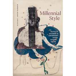 Millennial Style: The Politics of Experiment in Contemporary African Diasporic Culture